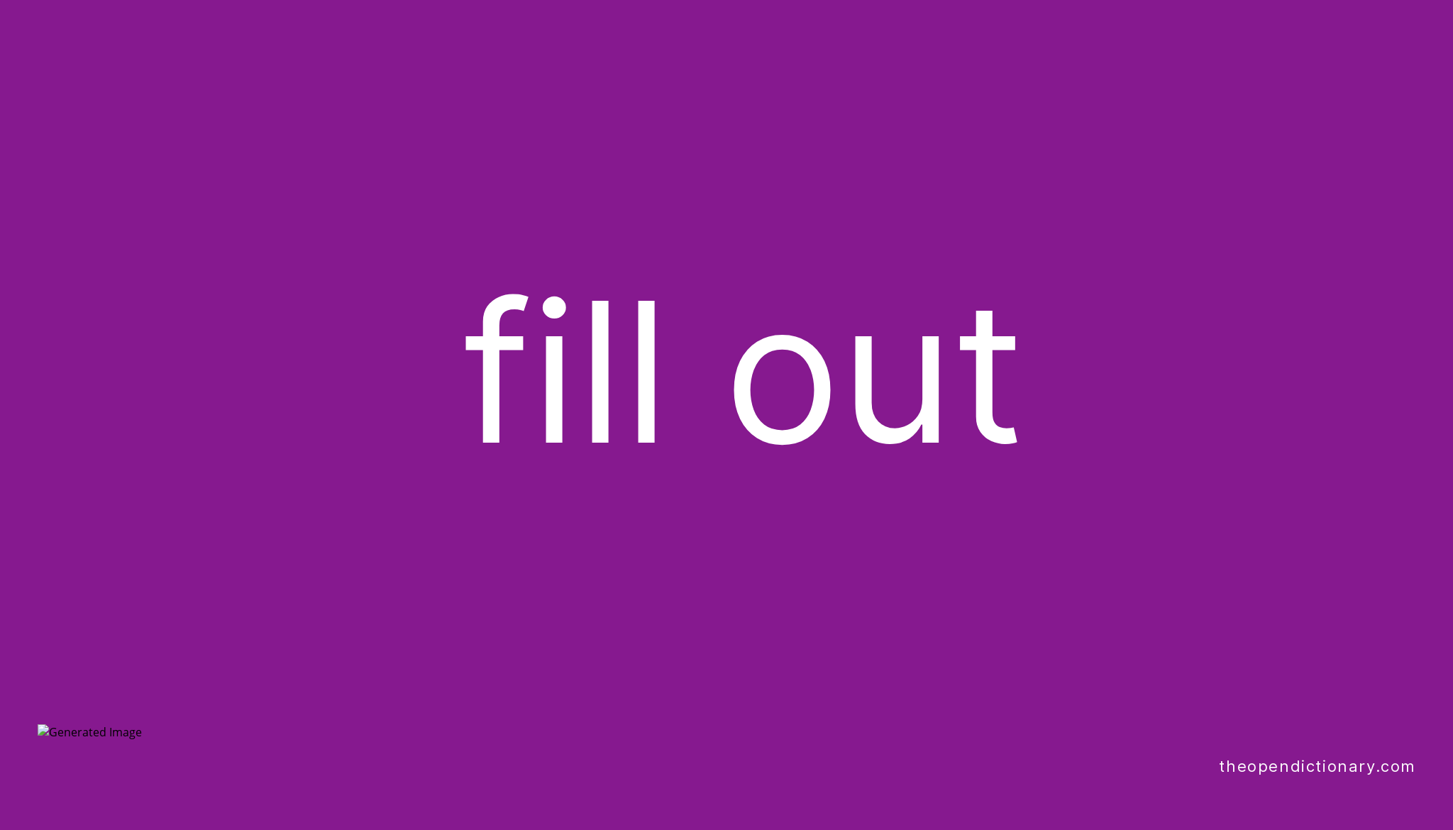 FILL OUT Phrasal Verb FILL OUT Definition Meaning And Example